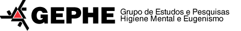 Grupo de Estudos e Pesquisas Higiene Mental e Eugenismo Grupo de Estudos e Pesquisas Higiene Mental e Eugenismo